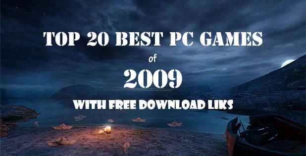 Top 20 Best PC Games 2009 With Free Download Links